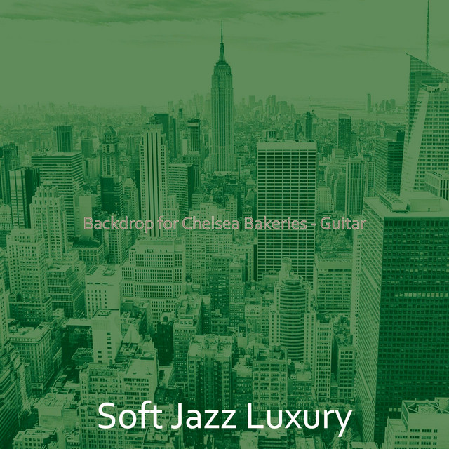 Backdrop for Chelsea Bakeries - Guitar - Album by Soft Jazz Luxury ...