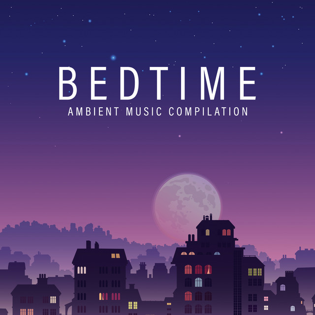 Bedtime Ambient Music Compilation: 2019 New Age for Perfect Relaxing in Bed, Calming Down, Stress Relief & Good Sleep cover art
