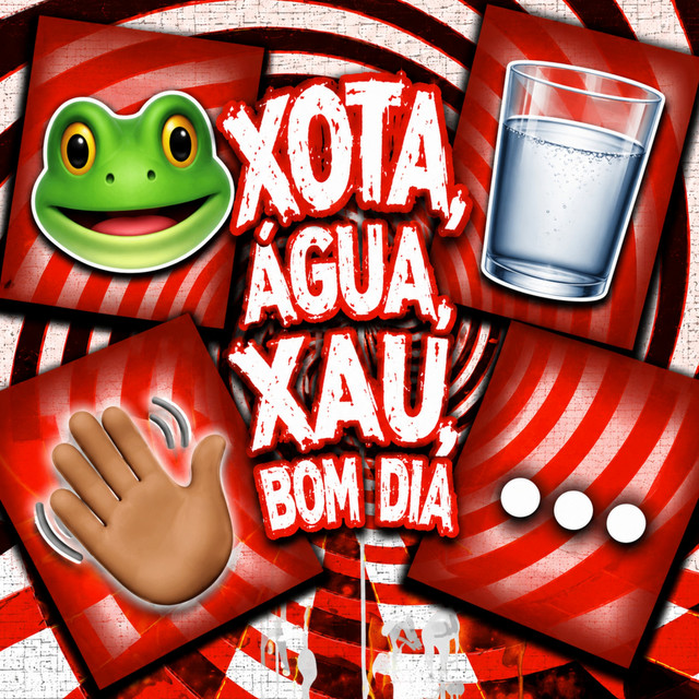 Xota, Água, Xau, Bom Dia