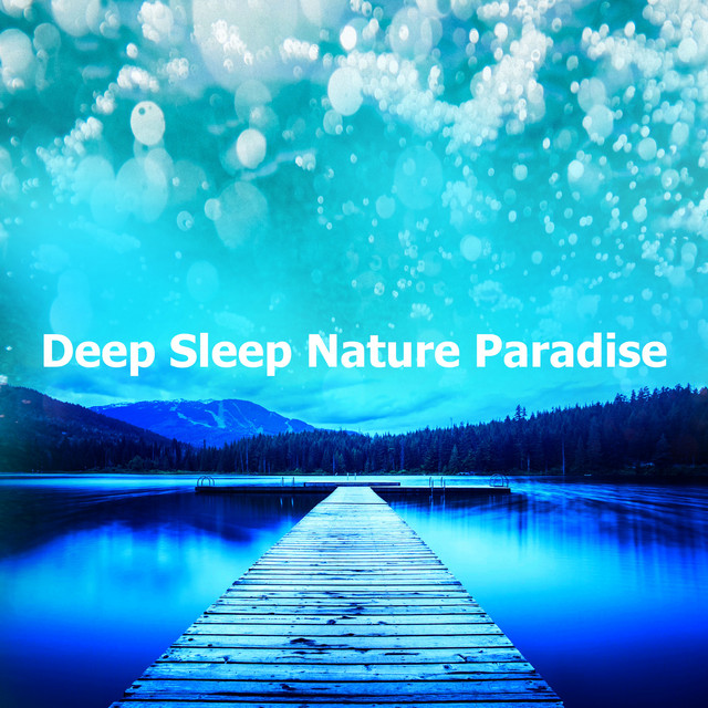Deep Sleep Nature Paradise - Album by Deep Sleep Nature Sounds | Spotify