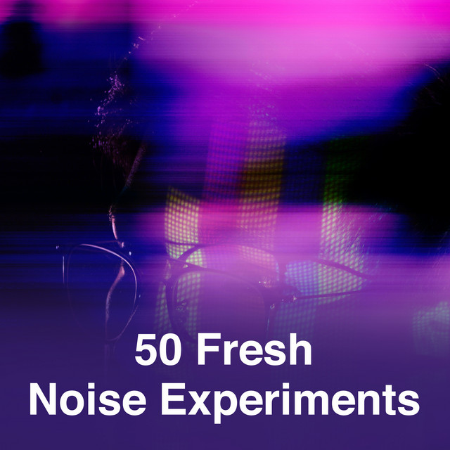 50 Fresh Noise Experiments – Album de The Noise Remedy Experiment | Spotify