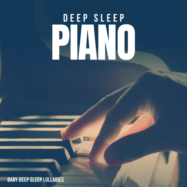 Deep Sleep Piano - Album by Baby Deep Sleep Lullabies | Spotify