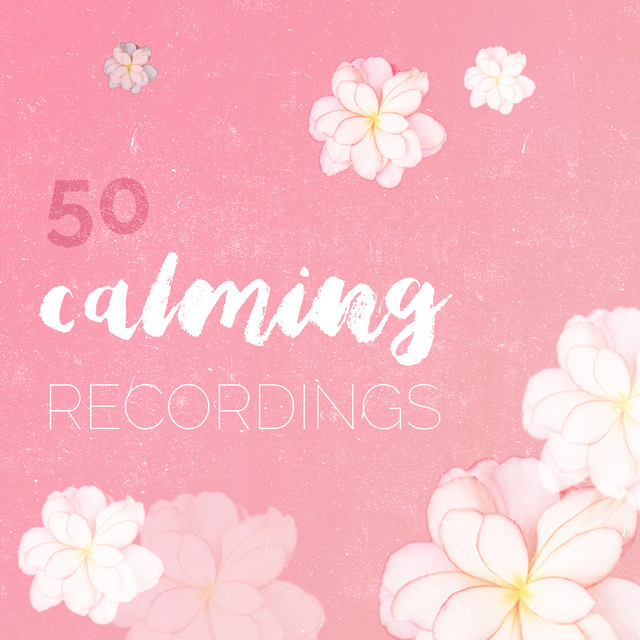 50 Calming Recordings - Album by Calming Sounds | Spotify