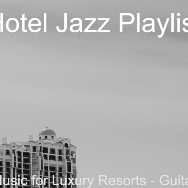 Music for Luxury Resorts - Guitar - Album by Hotel Jazz Playlist | Spotify