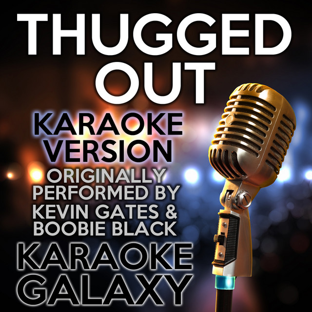 Thugged out (Karaoke Version) (Originally Performed By Kevin Gates & Boobie Black)