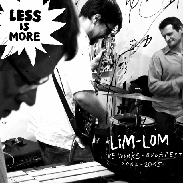 Lim-Lom (Live Works 2012-2015 Budapest) - Album by Less Is More | Spotify