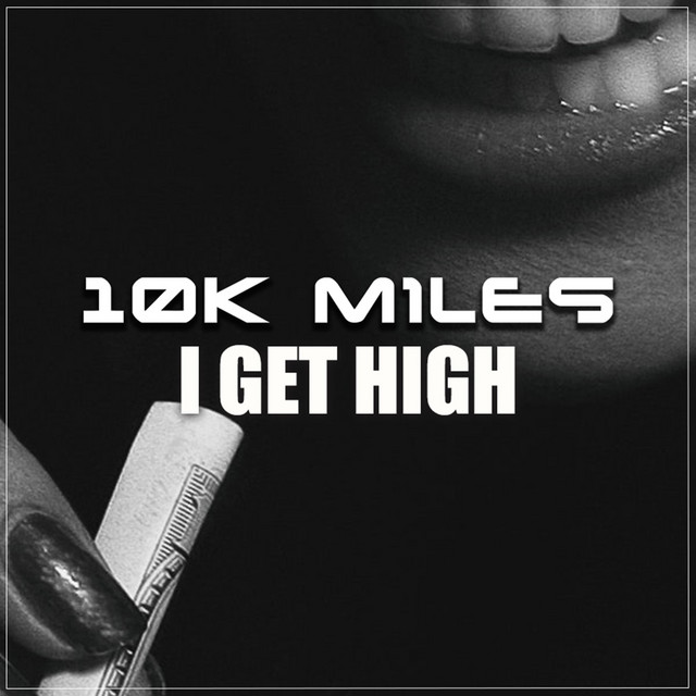 I Get High - Single by 10k Miles | Spotify