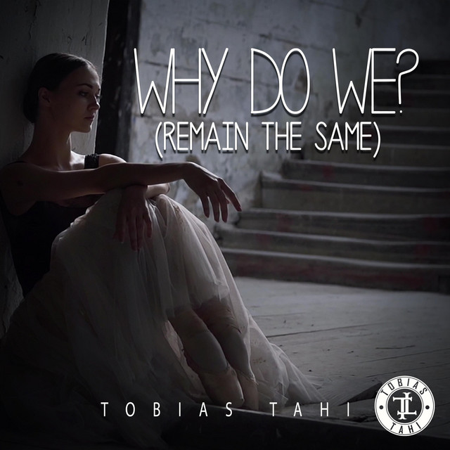 Why Do We? (Remain The Same) song and lyrics by TOBIAS TAHI Spotify