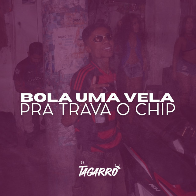 Bola Uma Vela Pra Trava o Chip – música e letra de Dj Tagarro | Spotify
