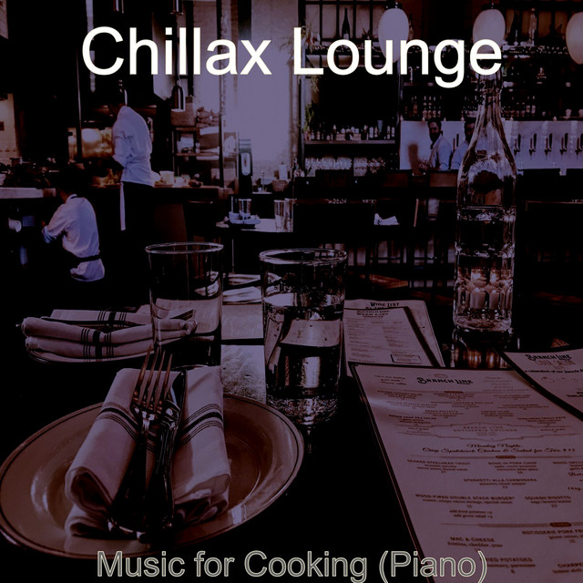 Music for Cooking (Piano) - Album by Chillax Lounge | Spotify