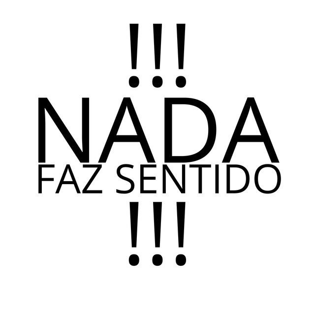 !!!NADA, FAZ SENTIDO!!!