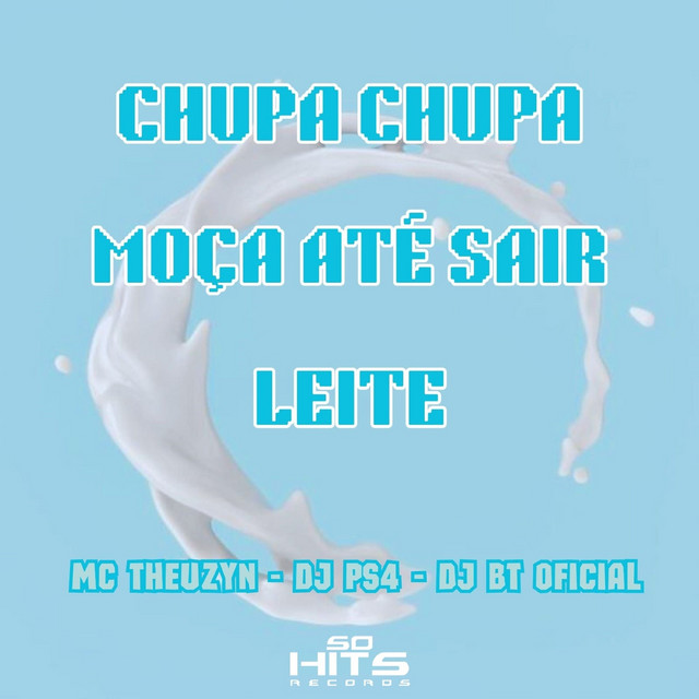 Chupa Chupa Moça Até Sair Leite