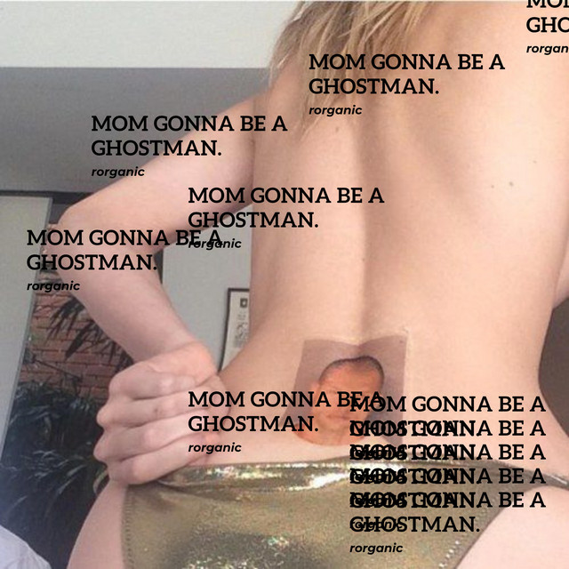 mom gonna be a ghostman