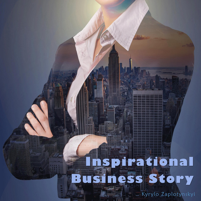 Обкладинка: Inspirational Business Story — Kyrylo Zaplotynskyi