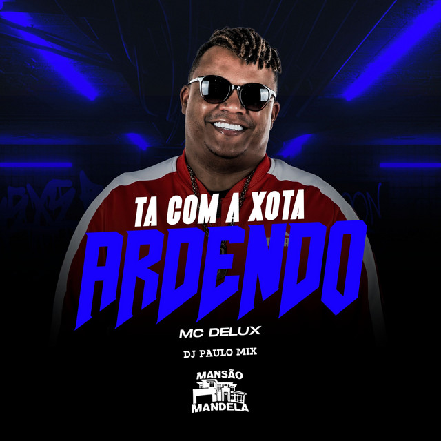 Ta Com a Xota Ardendo – música e letra de Mc Delux, DJ Paulo Mix