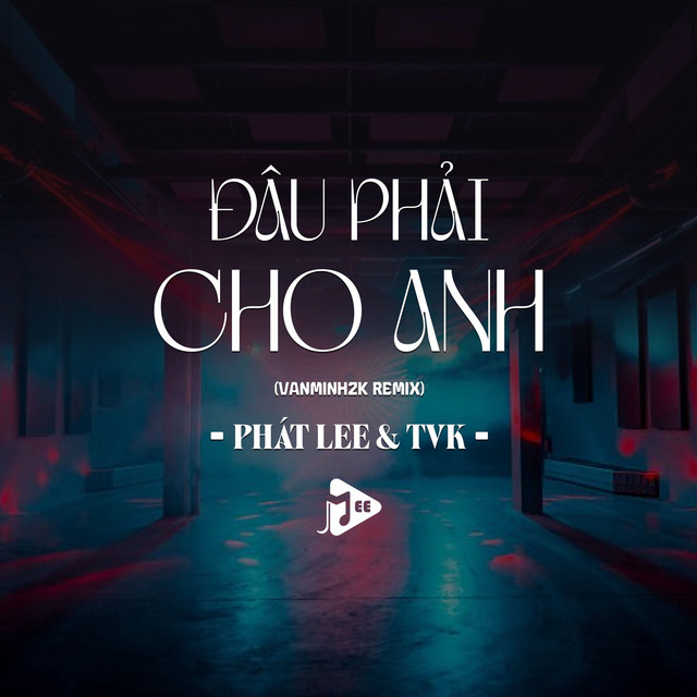 Đâu Phải Cho Anh - Remix Vinahouse