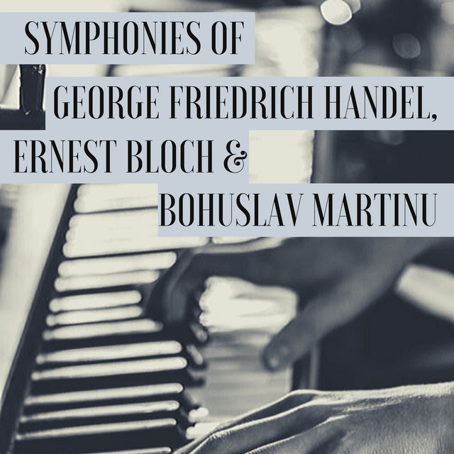 Symphonies of George Friedrich Handel, Ernest Bloch & Bohuslav Martinu cover art