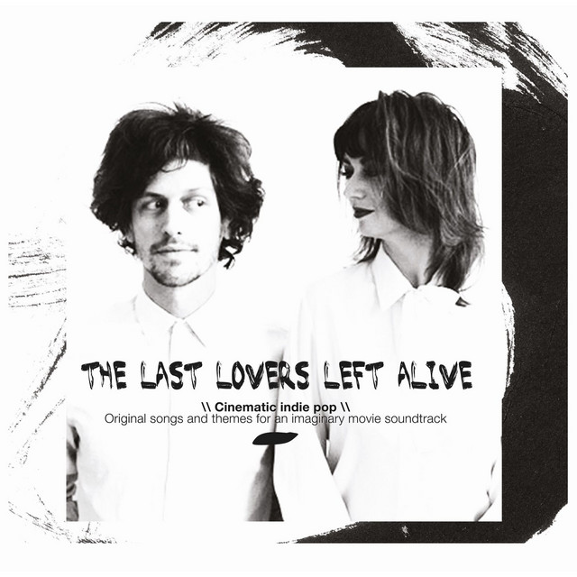 The Last Lovers Left Alive - Cinematic Indie Pop - Original Songs and Themes for an Imaginary Movie Soundtrack cover art