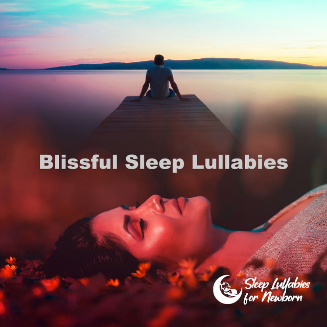 Blissful Sleep Lullabies - Album by Sleep Lullabies for Newborn | Spotify