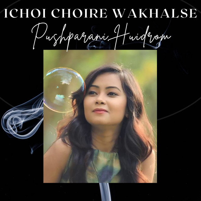 Ichoi Choire Wakhalse (Manipuri) - Single by Pushparani Huidrom | Spotify