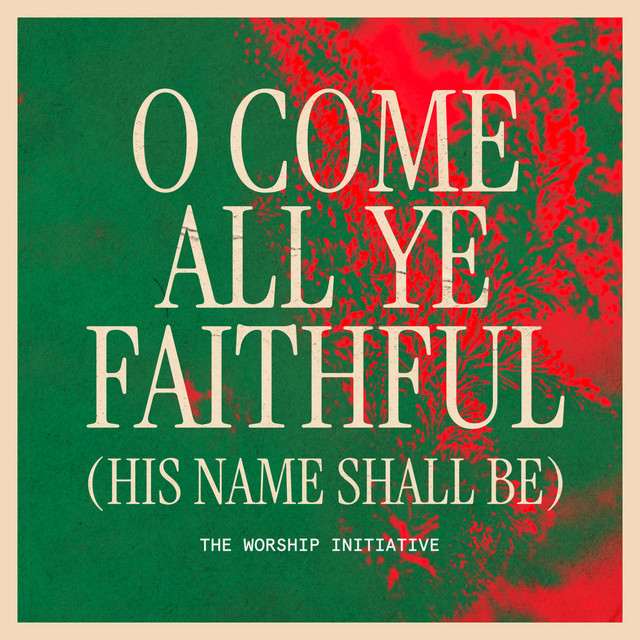 O Come All Ye Faithful - His Name Shall Be
