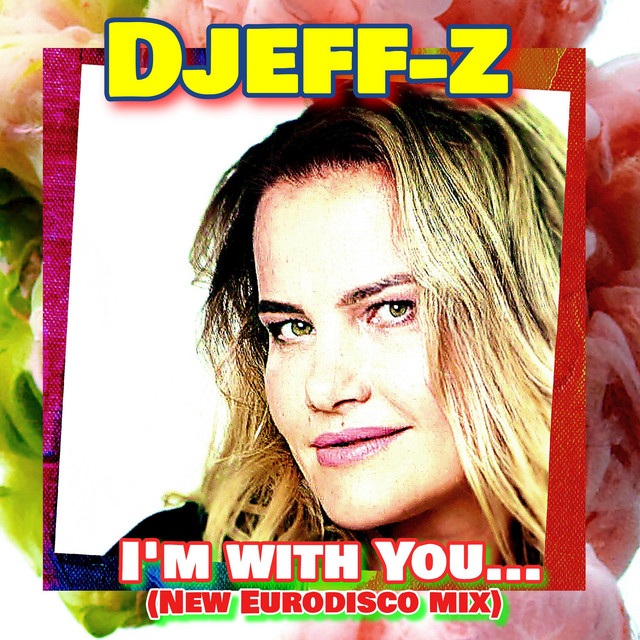 Обкладинка: I'm with You... - New Eurodisco mix — Djeff-Z