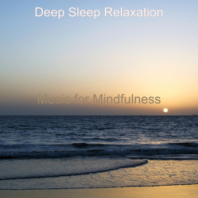 Music for Mindfulness - Album by Deep Sleep Relaxation | Spotify