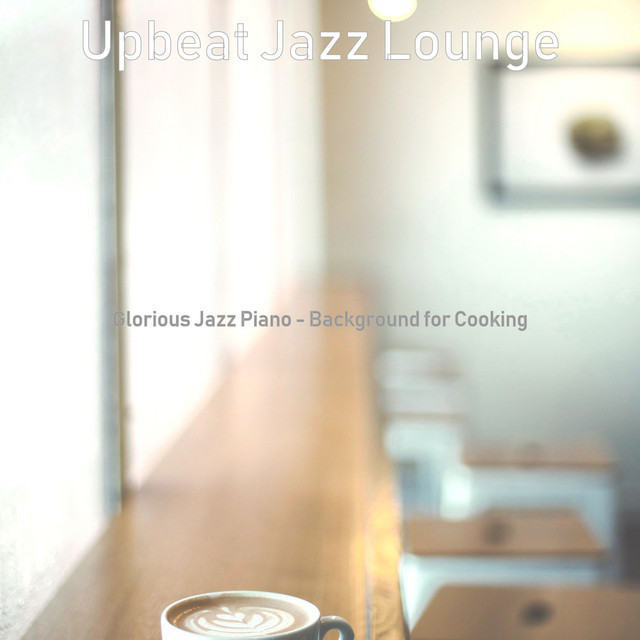 Glorious Jazz Piano - Background for Cooking - Album by Upbeat Jazz ...