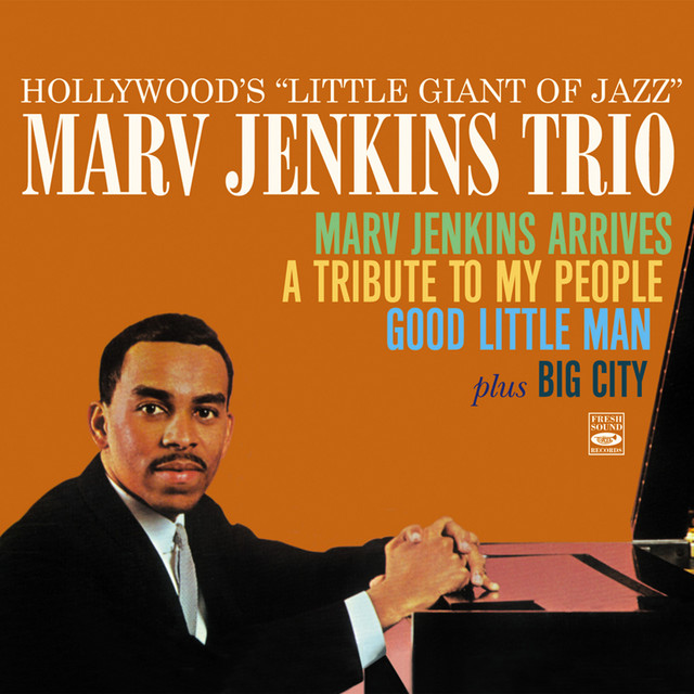 Hollywood's Little Giant of Jazz. Marvin Jenkins Trio. Marv Jenkins Arrives / A Tribute to My People / Good Little Man, At the Rubaiyat Room / Big City