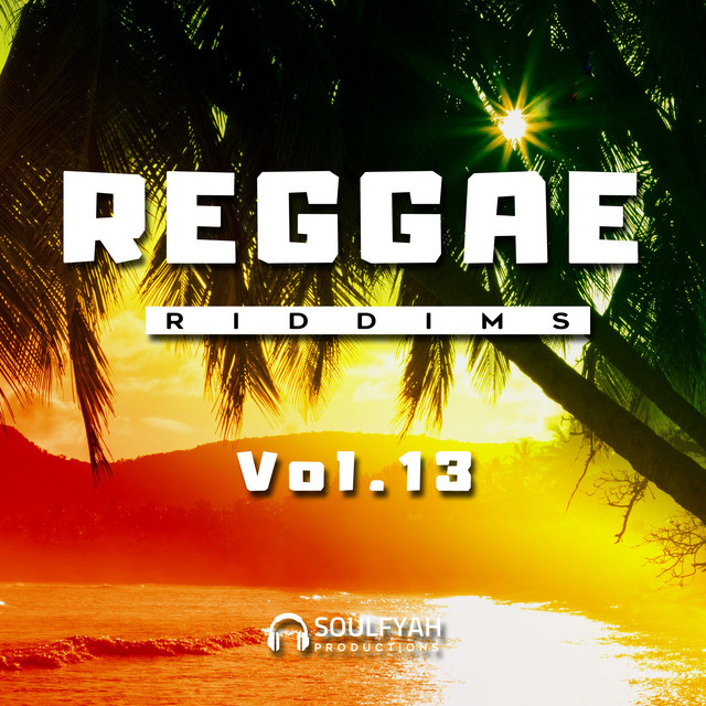 Reggae Riddims, Vol. 13 - Album by Soulfyah Productions | Spotify