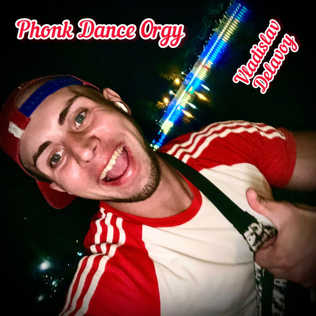 Обкладинка: Phonk Dance Orgy — VLADISLAV DELAVOY