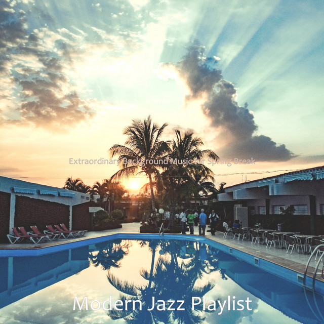 Extraordinary Background Music for Spring Break - Album by Modern Jazz ...
