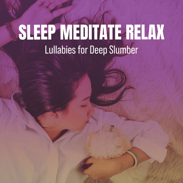 Sleep Meditate Relax: Lullabies for Deep Slumber - Album by Sleep ...