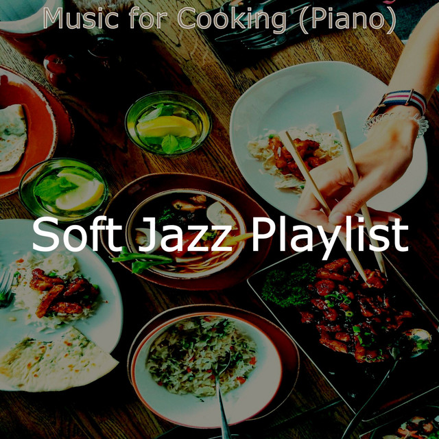 Music for Cooking (Piano) - Album by Soft Jazz Playlist | Spotify