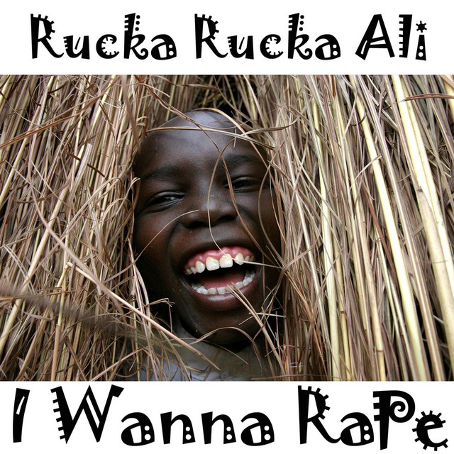 I Wanna Rape - song and lyrics by Rucka Rucka Ali | Spotify