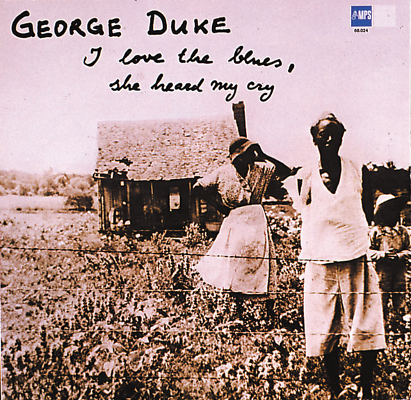 洋楽 E DUKE I Love The Blues She Heard I Love The Blues, She Heard My Cry - Album by George Duke | Spotify