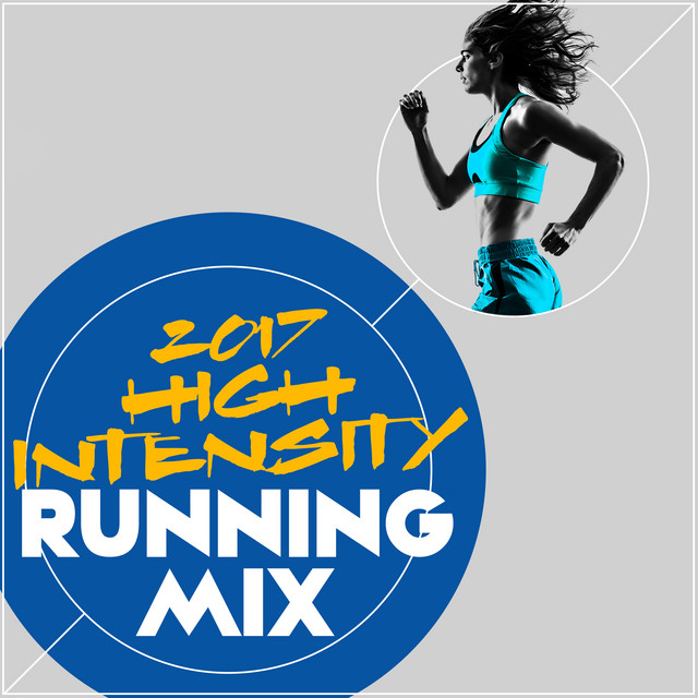 2017: High Intensity Running Mix - Album by Running Music Workout | Spotify