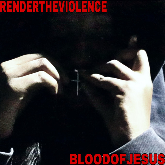 RENDERTHEVIOLENCE/BLOODOFJESUS cover art