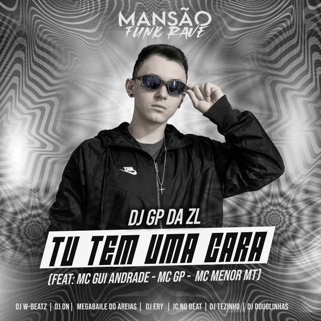 Tu Tem uma Cara (feat. MC Gui Andrade, MC GP, MC Menor MT, Dj W-Beatz, DJ DN, Megabaile Do Areias, DJ Ery, JC NO BEAT, DJ Tezinho & DJ Douglinhas) - Mansão Funk Rave