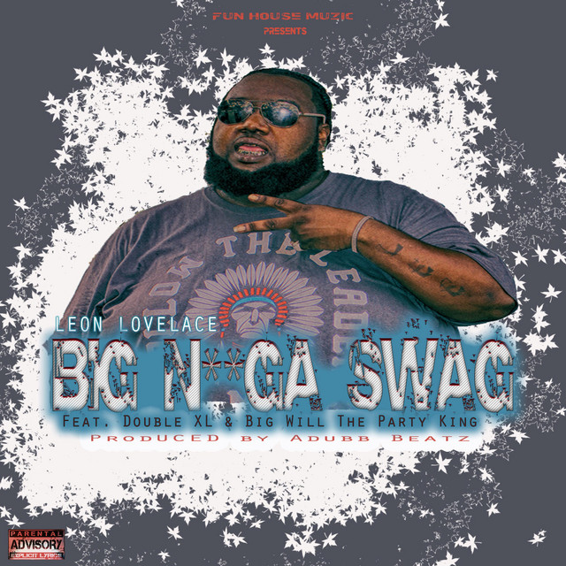Big Nigga Swag – música e letra de Leon Lovelace, Double XL, Big