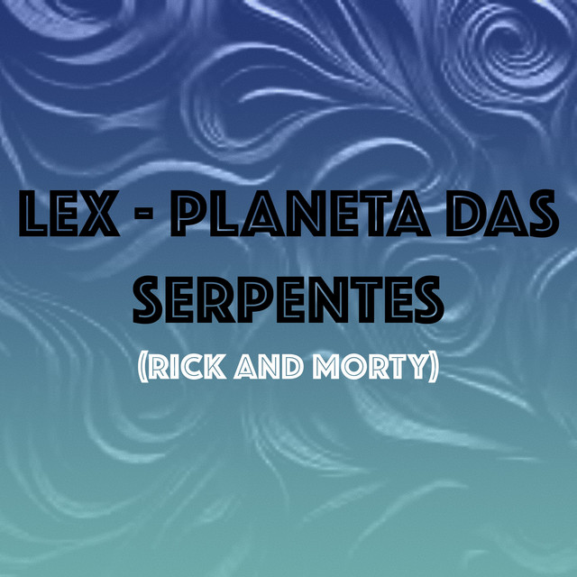 Lex - Planeta das Serpentes (Rick Anda Morty) cover art