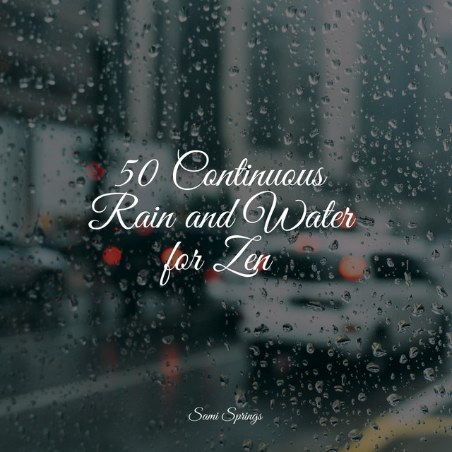 50 Continuous Rain and Water for Zen - Album by Bath Spa Relaxing Music ...