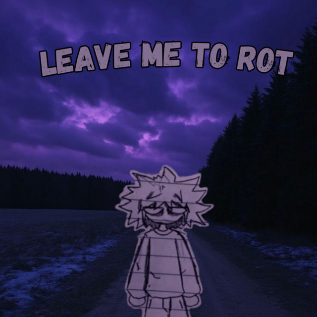 leave me to rot