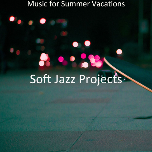 Music for Summer Vacations - Album by Soft Jazz Projects | Spotify