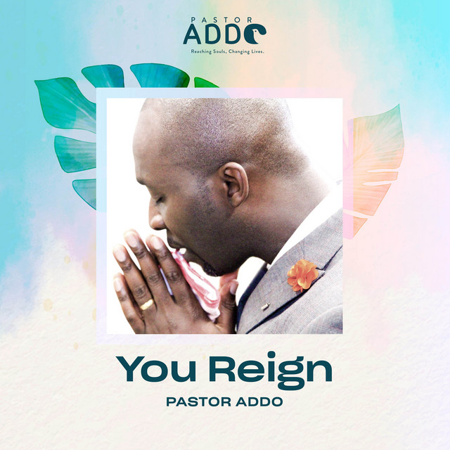 You Reign - Single by Pastor Addo | Spotify