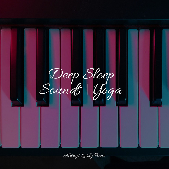 Deep Sleep Sounds | Yoga - Album by Relaxar Piano Musicas Coleção | Spotify