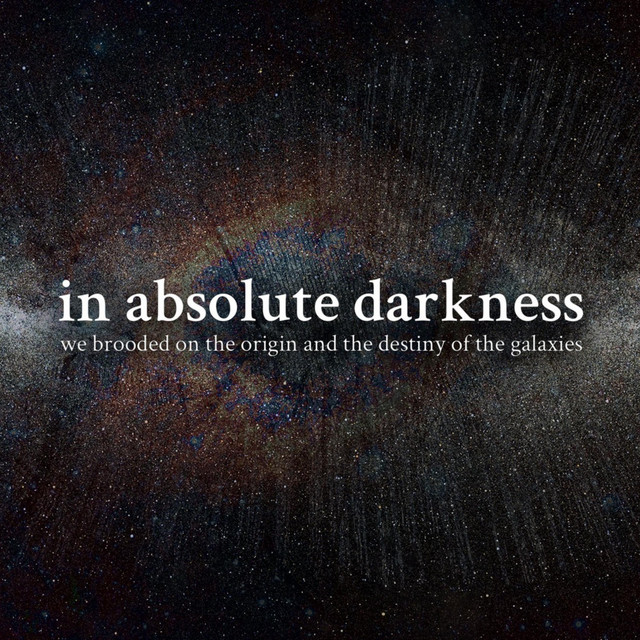 In Absolute Darkness We Brooded on the Origin and the Destiny of the Galaxies cover art