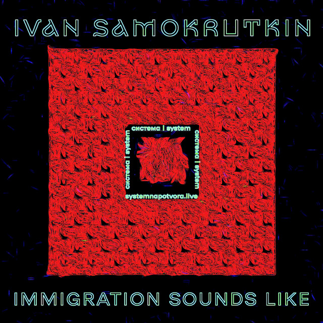 Cover art for Ivan Samokrutkin — IMMIGRATION SOUNDS LIKE...