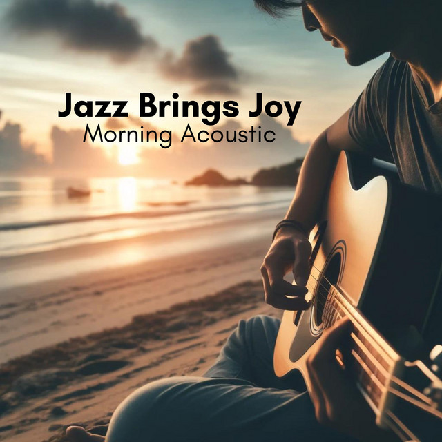 Jazz Brings Joy: Start Days with Smooth Jazz, Morning Acoustic Melodies