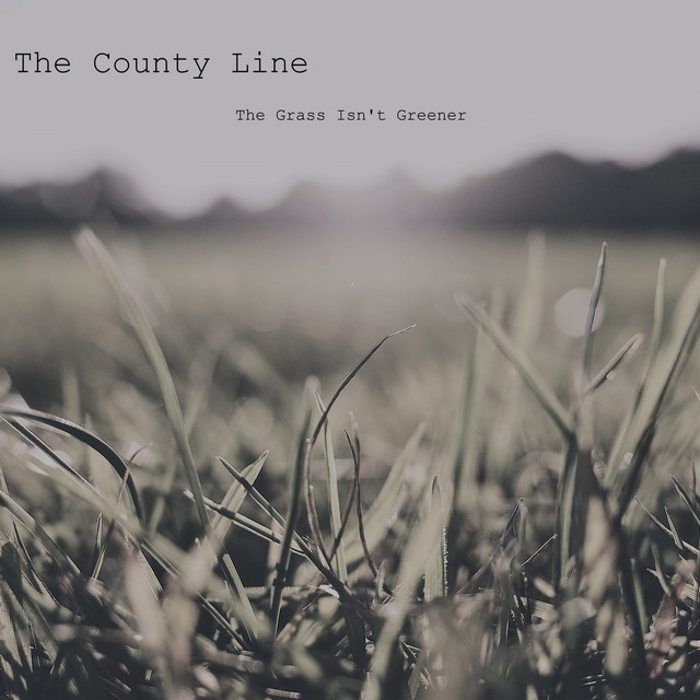 The Grass Isn't Greener - Single by The County Line | Spotify